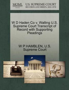 Paperback W D Haden Co V. Walling U.S. Supreme Court Transcript of Record with Supporting Pleadings Book