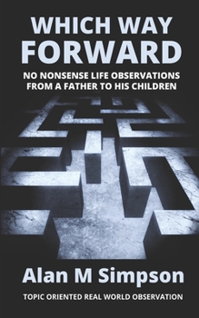 Paperback Which Way Forward: No Nonsense Life Observations From a Father To His Children. Book