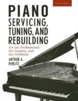 Paperback Piano Servicing, Tuning, and Rebuilding: For the Professional, the Student, and the Hobbyist Book