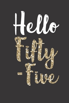 Hello Fifty-Five: Birthday Journal - A great addition to 55th birthday gifts!