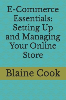 E-Commerce Essentials: Setting Up and Managing Your Online Store