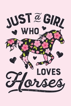 Just a Girl Who Loves Horses: Horse Lined Notebook, Journal, Organizer, Diary, Composition Notebook, Gifts for Horse Riders and Lovers