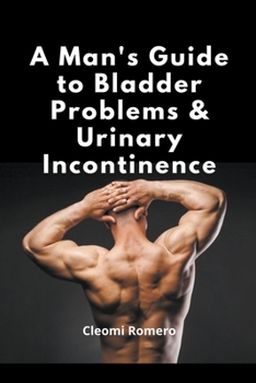 Paperback A Man's Guide to Bladder Problems & Urinary Incontinence Book