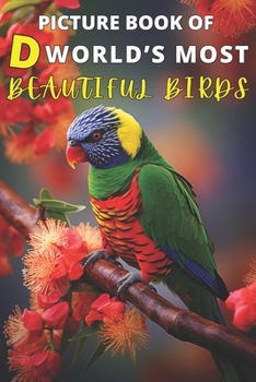 Paperback Picture Book of D World's Most Beautiful Birds: 60+ Colorful Extra-Large Print Bird Pictures with Names and Hilarious Description A Gift/Present Book