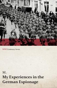 Paperback My Experiences in the German Espionage (WWI Centenary Series) Book