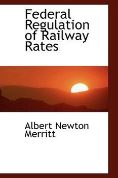 Paperback Federal Regulation of Railway Rates Book