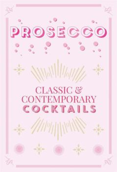 Hardcover Prosecco Cocktails: Classic & Contemporary Cocktails Book