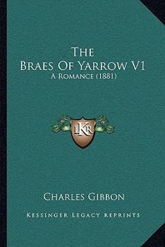 Paperback The Braes Of Yarrow V1: A Romance (1881) Book
