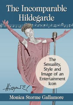 Paperback The Incomparable Hildegarde: The Sexuality, Style and Image of an Entertainment Icon Book