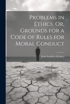 Problems in Ethics: Or, Grounds for a Code of Rules for Moral Conduct