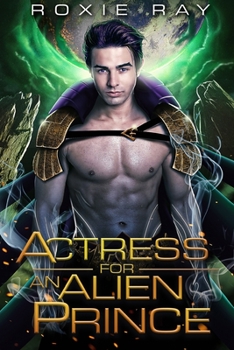 Actress for an Alien Prince - Book #5 of the Intergalactic Exchange Program