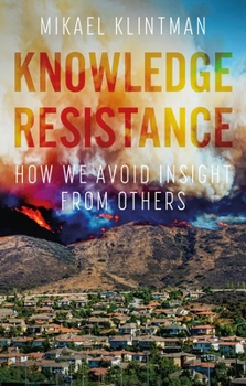 Paperback Knowledge Resistance: How We Avoid Insight from Others Book