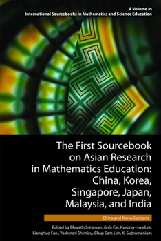 The First Sourcebook on Asian Research in Mathematics Education: China, Korea, Singapore, Japan, Malaysia and India -- China and Korea Sections ... in Mathematics and Science Education)