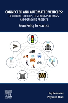 Paperback Connected and Automated Vehicles: Developing Policies, Designing Programs, and Deploying Projects: From Policy to Practice Book