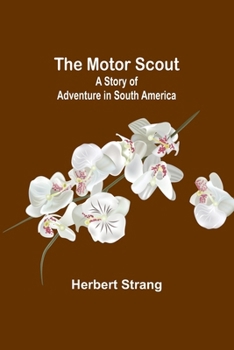 Paperback The Motor Scout: A Story of Adventure in South America Book