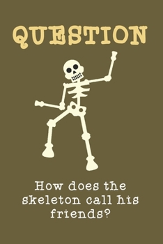 How does the skeleton call his friends?: Blank College Ruled Pages 6"x9"(120 pages) Journal | Gag gift for kids teens adults men women boys girls | ... office minutes notes exercise book & more