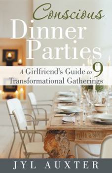 Paperback Conscious Dinner Parties: A Girlfriend's Guide to 9 Transformational Gatherings Book