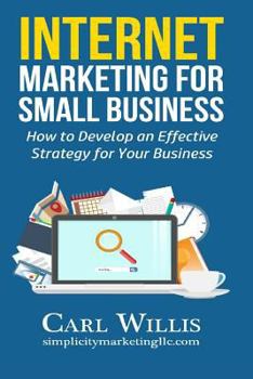 Paperback Internet Marketing for Small Business: How to Develop an Effective Strategy for Your Business Book