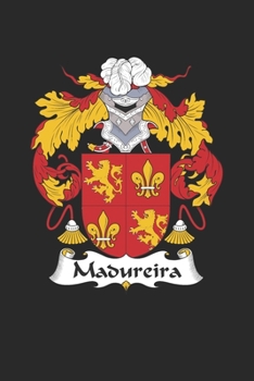 Madureira: Madureira Coat of Arms and Family Crest Notebook Journal (6 x 9 - 100 pages)