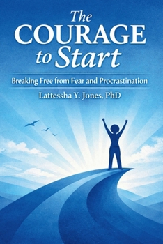 Paperback The Courage to Start: Breaking Free from Fear and Procrastination Book