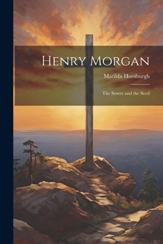 Paperback Henry Morgan: The Sower and the Seed Book
