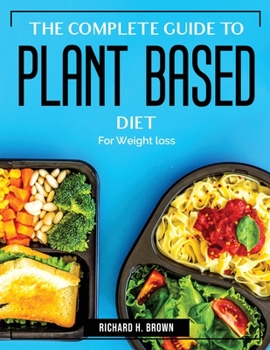 Paperback The Complete Guide to Plant Based Diet: For Weight loss Book