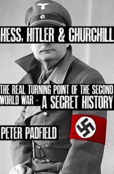 Hardcover Hess, Hitler & Churchill: The Real Turning Point of the Second World War: A Secret History Book