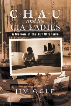 Paperback Chau and the CIA Ladies: A Memoir of the TET Offensive Book