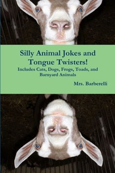 Paperback Silly Animal Jokes and Tongue Twisters! Includes Cats, Dogs, Frogs, Toads, and Barnyard Animals Book