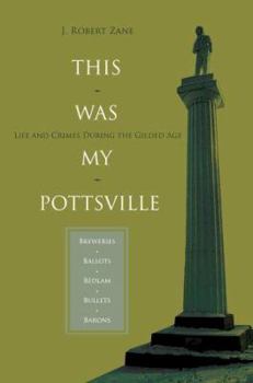 This was my Pottsville: Life and Crimes During the Gilded Age