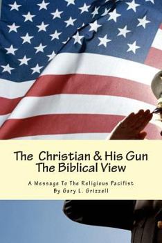 Paperback The Christian And His Gun: The Biblical View Book