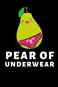 Pear Of Underwear: Funny Fruit Lover Notebook/Journal (6” X 9”)