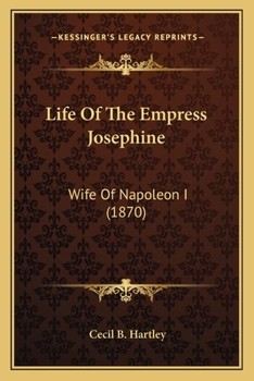 Paperback Life Of The Empress Josephine: Wife Of Napoleon I (1870) Book