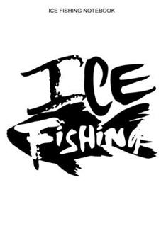 Ice Fishing Notebook: Dot Grid Interior - 100 Pages - Ice Fisherman Logbook