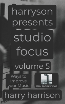 Paperback Harryson Presents Studio Focus: Volume 5: Ways to Improve Your Music Book