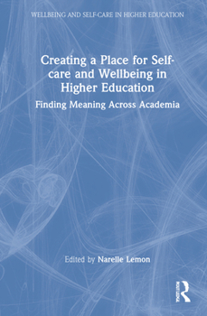 Hardcover Creating a Place for Self-care and Wellbeing in Higher Education: Finding Meaning Across Academia Book