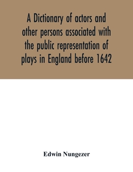 A dictionary of actors,: And of other persons associated with the public representation of plays in England before 1642
