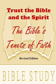 Paperback Trust the Bible and the Spirit: The Bible's Tenets fo Faith Book