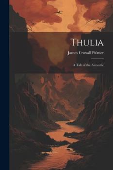 Paperback Thulia: A Tale of the Antarctic Book