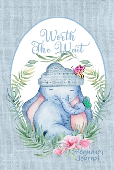 Paperback Worth the Wait: Pregnancy Journal. Baby Boy Elephant, Be Still My Heart, Blue Linen Book