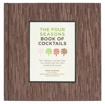 Hardcover The Four Seasons Book of Cocktails: Tips, Techniques, and More Than 1,000 Recipes from New York's Landmark Restaurant Book