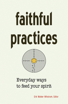 Paperback Faithful Practices: Everyday Ways to Feed Your Spirit Book