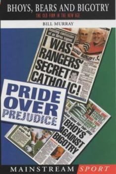 Paperback Bhoys, Bears and Bigotry: Rangers, Celtic and the Old Firm in the New Age of Globalised Book