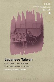 Japanese Taiwan: Colonial Rule and its Contested Legacy - Book  of the SOAS Studies in Modern and Contemporary Japan