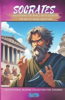 Discovering the World with Socrates: The Box of Magic Questions (Motivational Reading Series for Children)