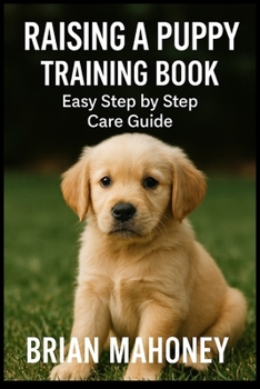 Paperback Raising a Puppy Training Book: Easy Step by Step Care Guide Book