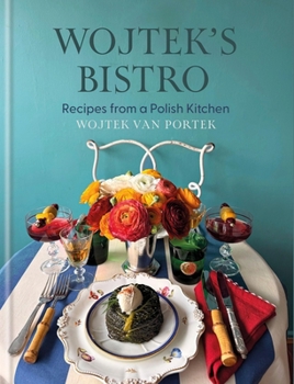 Wojtek's Bistro: Polish-Inspired Recipes for Everyday Dining