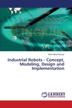 Paperback Industrial Robots - Concept, Modeling, Design and Implementation Book