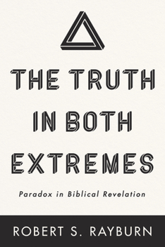 The Truth in both Extremes Paradox in Biblical Revelation