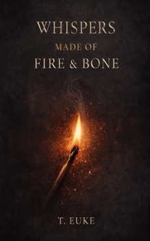 Whispers Made of Fire and Bone